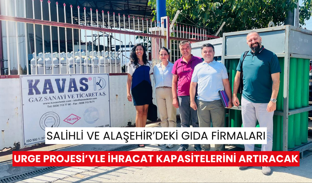 Salihli ve Alaşehir’deki gıda firmaları URGE Projesi’yle ihracat kapasitelerini artıracak