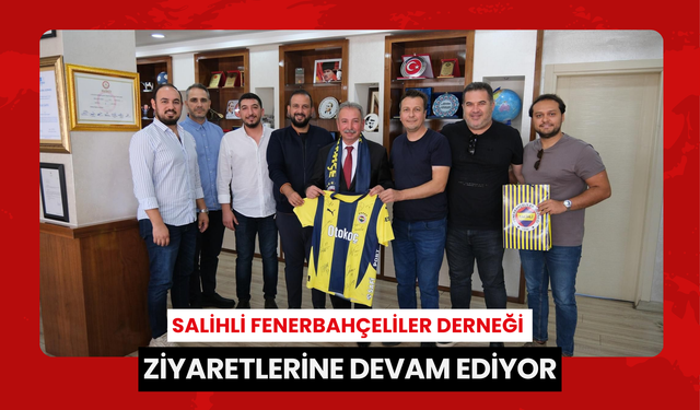 Salihli Fenerbahçeliler Derneği ziyaretlerine devam ediyor