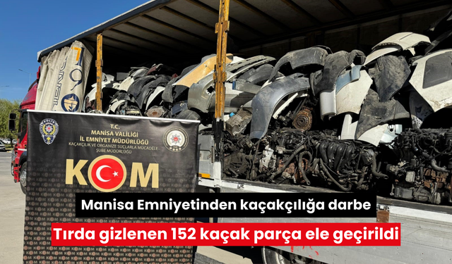 Manisa Emniyetinden kaçakçılığa darbe: Tırda gizlenen 152 kaçak parça ele geçirildi