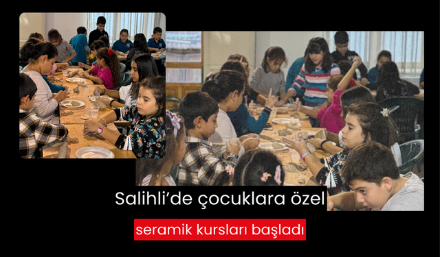 Salihli’de çocuklara özel seramik kursları başladı