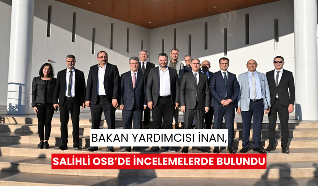 Bakan Yardımcısı İnan, Salihli OSB’de incelemelerde bulundu