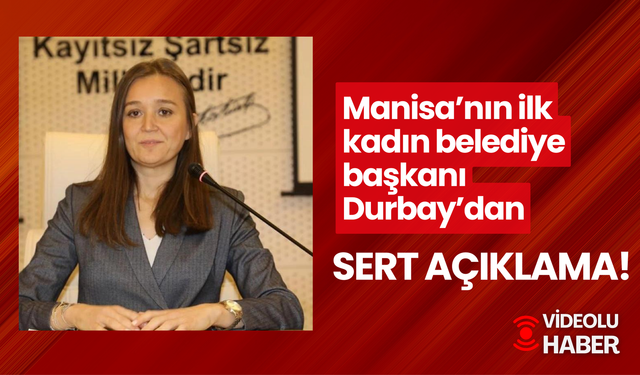 Manisa’nın ilk kadın belediye başkanı Durbay’dan sert açıklama!