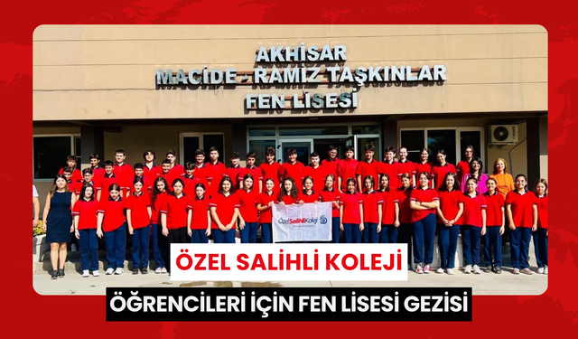 Özel Salihli Koleji öğrencileri için Fen Lisesi gezisi