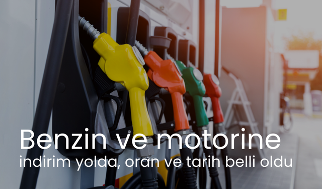 Benzin ve motorine indirim yolda, oran ve tarih belli oldu