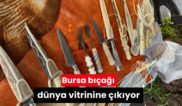 Bursa bıçağı dünya vitrinine çıkıyor