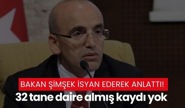 Bakan Şimşek isyan ederek anlattı! 32 tane daire almış kaydı yok