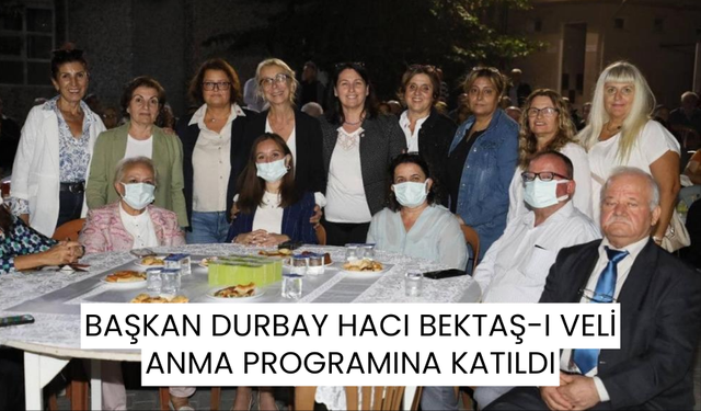 Başkan Durbay Hacı Bektaş-I Veli Anma Programına katıldı