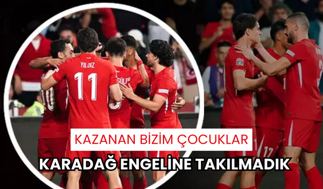 A Milli Futbol Takımı, Karadağ engeline takılmadı!