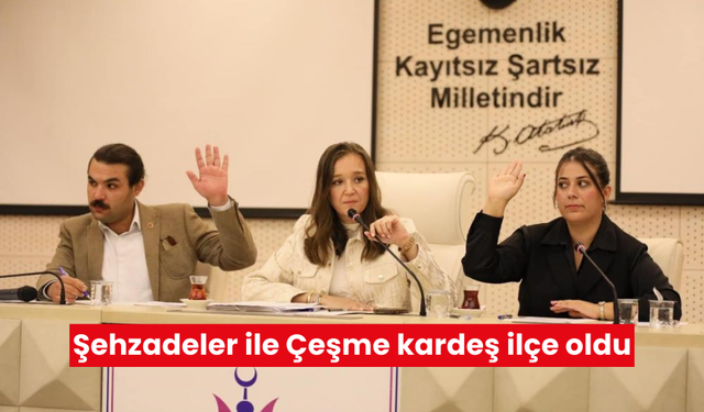 Şehzadeler ile Çeşme kardeş ilçe oldu