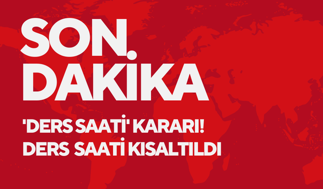 Son dakika 'ders saati' kararı!