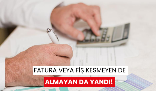 Fatura veya fiş kesmeyen de almayan da yandı!