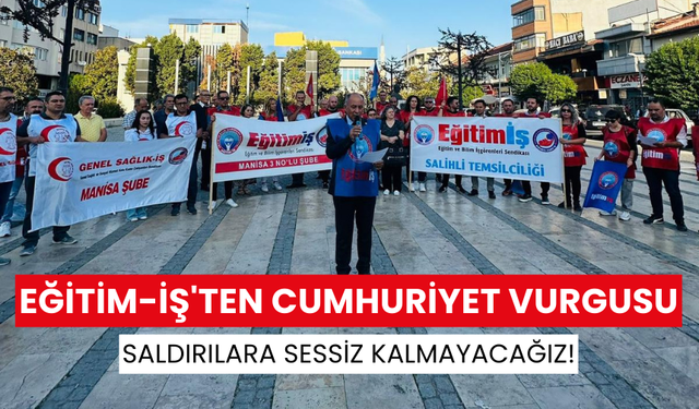 Salihli'de Eğitim-İş'ten Cumhuriyet vurgusu: Saldırılara Sessiz Kalmayacağız!