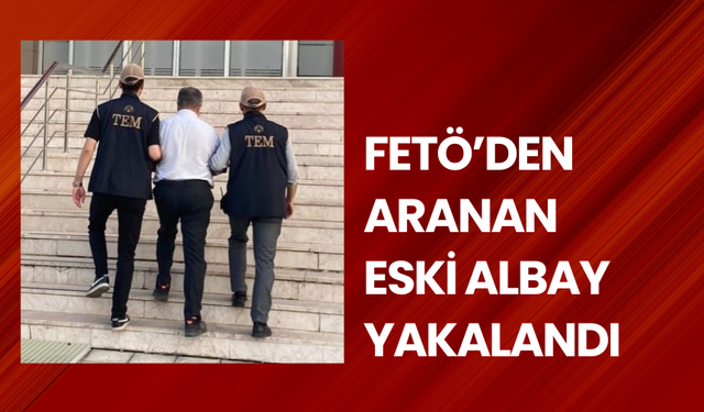 FETÖ’den aranan eski albay Manisa'da yakalandı