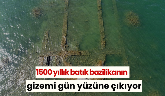 1500 yıllık batık bazilikanın gizemi gün yüzüne çıkıyor