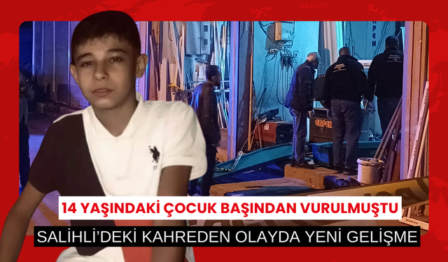 Salihli'de 14 yaşındaki çocuk başından vurulmuştu: Kahreden olayda yeni gelişme