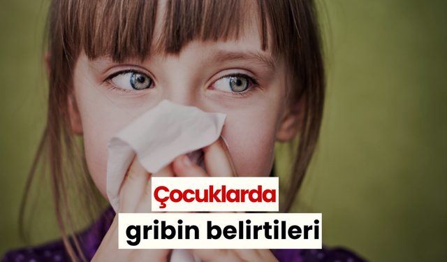 Çocuklarda gribin belirtileri