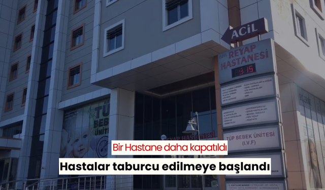 Beklenen oldu! Bir hastanenin daha ruhsatı iptal edildi, hastalar taburcu edilmeye başlandı