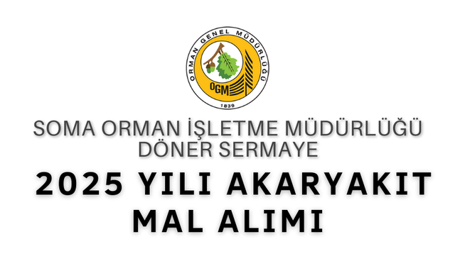 SOMA ORMAN İŞLETME MÜDÜRLÜĞÜ 2025 YILI AKARYAKIT MAL ALIMI