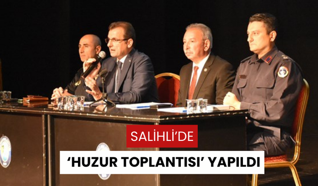 Salihli'de ‘Huzur toplantısı’ yapıldı