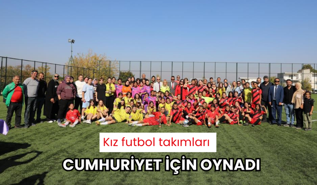 Kız futbol takımları cumhuriyet için oynadı