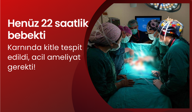 Karnında kitle tespit edildi, henüz 22 saatlikken ameliyat edildi