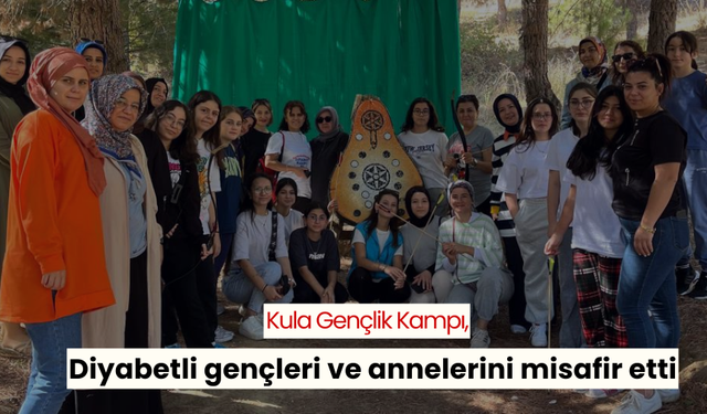 Kula Gençlik Kampı, diyabetli gençleri ve annelerini misafir etti