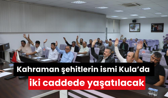 Kula’da Kahraman şehitlerin ismi Kula’da iki caddede yaşatılacak