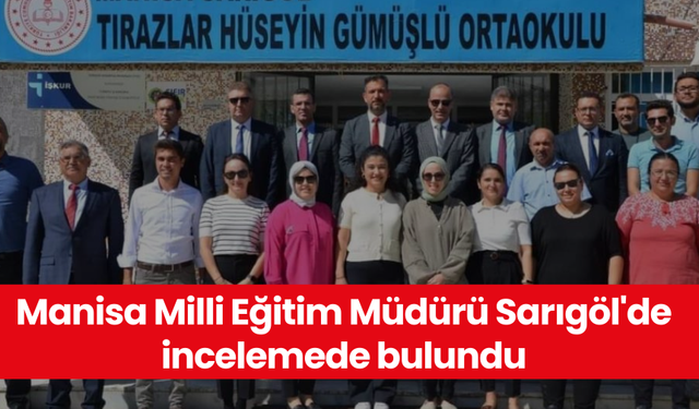 Manisa Milli Eğitim Müdürü Sarıgöl'de incelemede bulundu