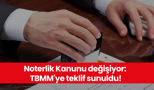 Noterlik Kanunu değişiyor: TBMM'ye teklif sunuldu!