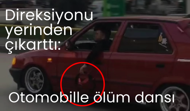 Direksiyonu yerinden çıkarttı: Otomobille ölüm dansı