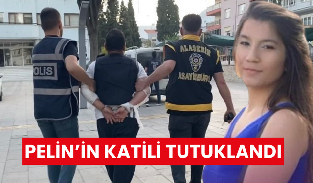 Manisa’da genç kızı katleden şahıs tutuklandı