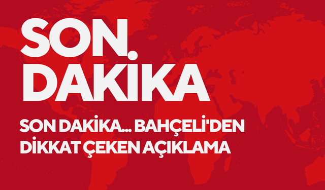 Son dakika... Bahçeli'den dikkat çeken açıklama