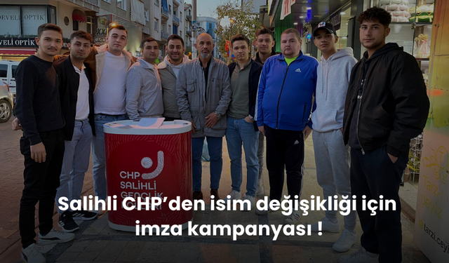 Salihli CHP’den isim değişikliği için imza kampanyası !