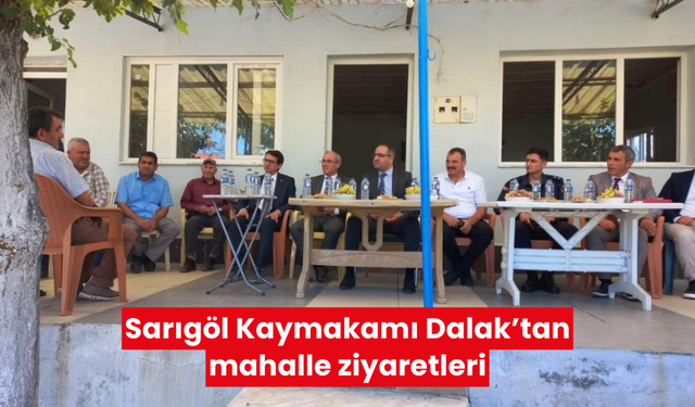 Sarıgöl Kaymakamı Dalak’tan mahalle ziyaretleri