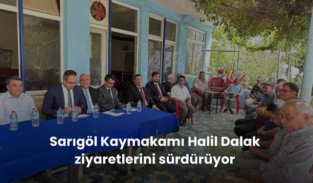 Sarıgöl Kaymakamı Halil Dalak ziyaretlerini sürdürüyor