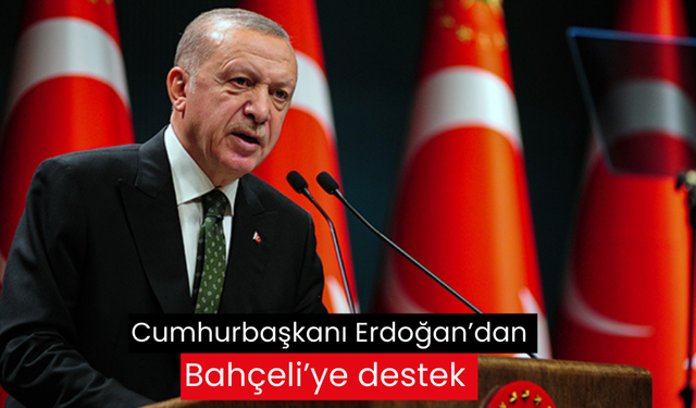 Cumhurbaşkanı Erdoğan’dan Bahçeli’ye destek