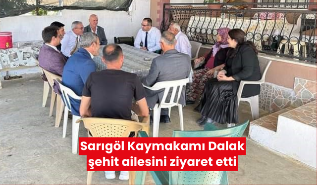 Sarıgöl Kaymakamı Dalak şehit ailesini ziyaret etti