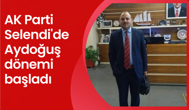 AK Parti Selendi'de Aydoğuş dönemi başladı