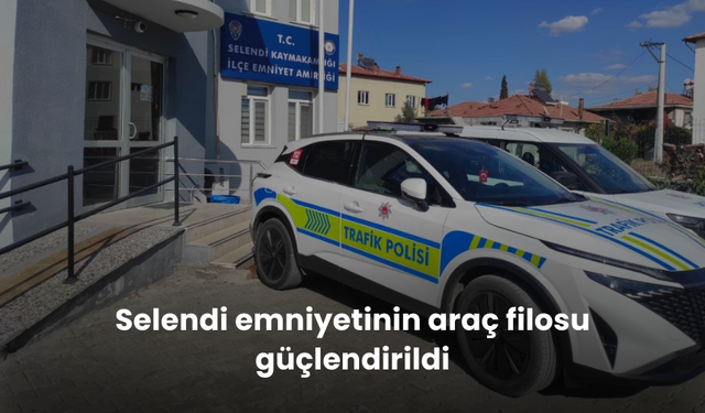 Selendi emniyetinin araç filosu güçlendirildi