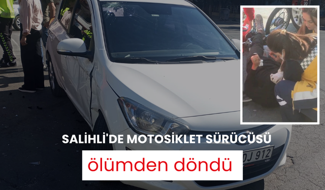 Salihli'de motosiklet sürücüsü ölümden döndü