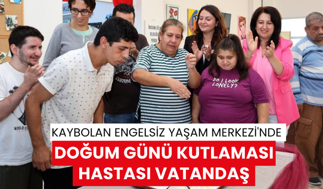 Engelsiz Yaşam Merkezi'nde doğum günü kutlaması