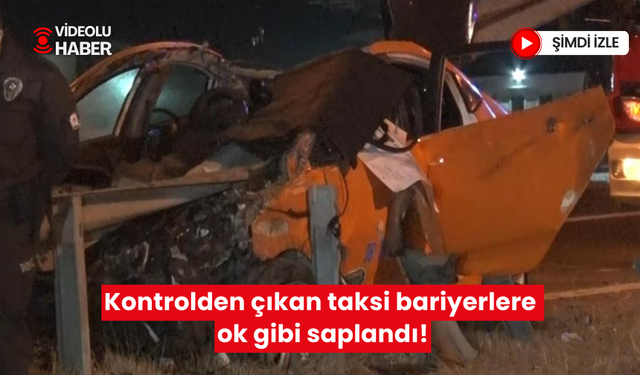 Kontrolden çıkan taksi bariyerlere ok gibi saplanarak durabildi | Sürücü olay yerinde hayatını kaybetti