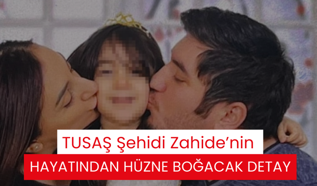 TUSAŞ Şehidi Zahide’nin hayatından hüzne boğacak detay