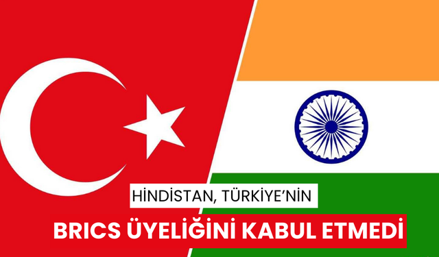 Hindistan, Türkiye’nin BRICS üyeliğini kabul etmedi