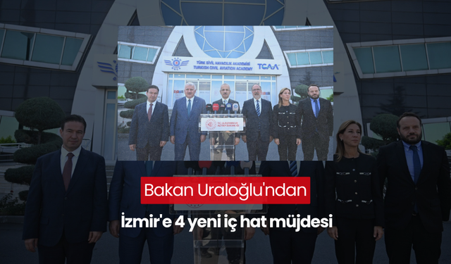 Bakan Uraloğlu'ndan İzmir'e 4 yeni iç hat müjdesi