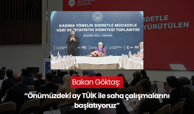 Bakan Göktaş: “Önümüzdeki ay TÜİK ile saha çalışmalarını başlatıyoruz”