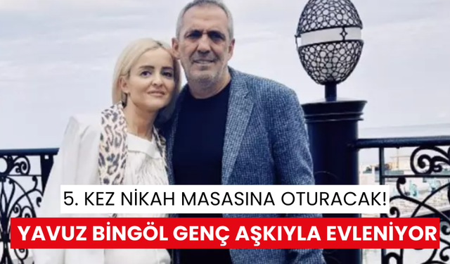 5. kez nikah masasına oturacak! Yavuz Bingöl genç aşkıyla evleniyor