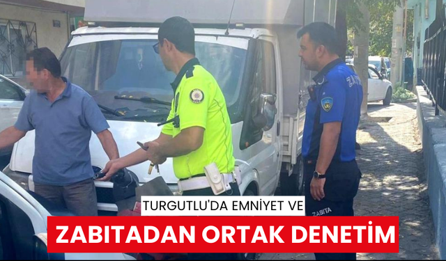 Turgutlu'da emniyet ve zabıtadan ortak denetim