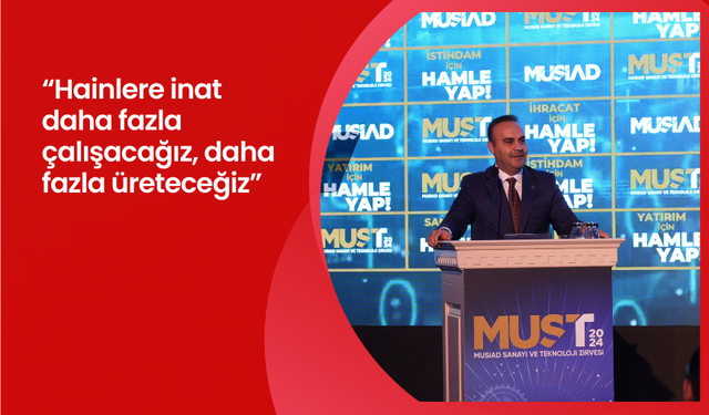 Sanayi ve Teknoloji Bakanı Mehmet Fatih Kacır: “Hainlere inat daha fazla çalışacağız”