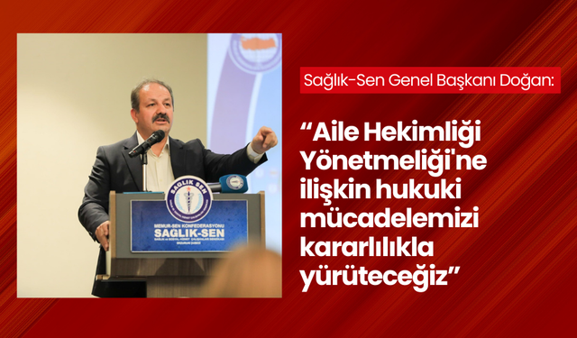 Sağlık-Sen Genel Başkanı Doğan:  “Hukuki süreci başlatıyoruz”